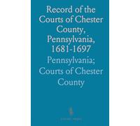 Record of the Courts of Chester County, Pennsylvania, 1681-1697