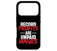 Record Profits are Unpaid Wages - we work they get paid Case for iPhone 17 Pro