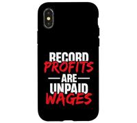 Record Profits are Unpaid Wages - we work they get paid Case for iPhone X/XS
