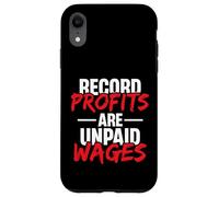 Record Profits are Unpaid Wages - we work they get paid Case for iPhone XR