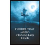 Record Your Catch Fishing Log Book: 100 pages for recording | 6 x 9 interior- nice size blocks for documenting | Easy Read