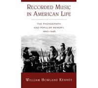 Recorded Music in American Life: The Phonograph and Popular Memory, 1890-1945