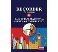 Recorder for Beginners. 55 Easy-to-Play Traditional American and English Songs (Recorder Songs for Ultimate Beginners)