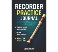Recorder Practice Journal: For Beginners | Daily Practice Log & Progress Tracker for Kids, Students and Adults | Includes Fingering Charts, Music ... (Easy Recorder Pieces Series for Beginners)