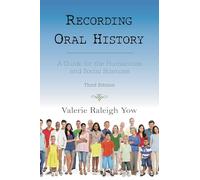 Recording Oral History: A Guide for the Humanities and Social Sciences, Third Edition