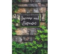 Recording Small Business Income and Expenses: income and expense log book / accounting basics log book for Recording Income and Expenses