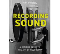 Recording Sound: A Concise Guide to the Art of Recording