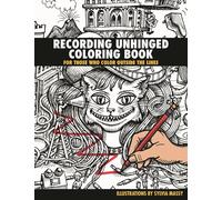 Recording Unhinged Coloring Book: For Those Who Color Outside the Lines