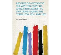 Records of a Voyage to the Western Coast of Africa in His Majesty's Ship Dryad: During the Years 1830, 1831, and 1832