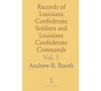 Records of Louisiana Confederate Soldiers and Louisiana Confederate Commands