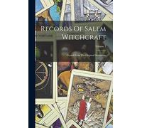 Records Of Salem Witchcraft: Copied From The Original Documents; Volume 1