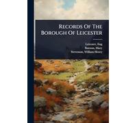 Records Of The Borough Of Leicester