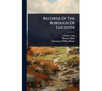 Records Of The Borough Of Leicester