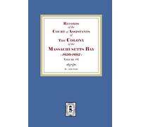 Records of the Court of Assistants of the Colony of the Massachusetts Bay 1630-1692. Volume #1