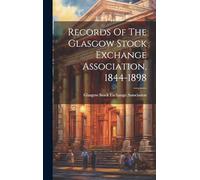 Records Of The Glasgow Stock Exchange Association, 1844-1898
