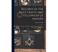 Records of the Hole Crafte and Fellowship of Masons: With a Chronicle of the History of the Worshipful Company of Masons of the City of London