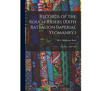 Records of the Rough Riders (Xxth Battalion Imperial Yeomanry.): Boer War, 1899-1902
