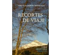 RECORTES DE VIAJE: CHILE, ARGENTINA, URUGUAY