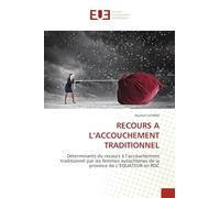 RECOURS A L’ACCOUCHEMENT TRADITIONNEL: Déterminants du recours à l’accouchement traditionnel par les femmes autochtones de la province de L’EQUATEUR en RDC