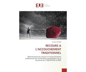 Recours a l'Accouchement Traditionnel: Déterminants du recours à l'accouchement traditionnel par les femmes autochtones de la province de L'EQUATEUR en RDC