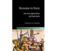 Recourse to Force: State Action against Threats and Armed Attacks: 15 (Hersch Lauterpacht Memorial Lectures, Series Number 15)