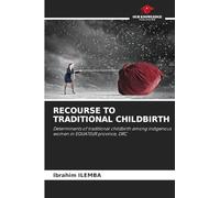 Recourse to Traditional Childbirth: Determinants of traditional childbirth among indigenous women in EQUATEUR province, DRC