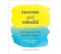 Recover and Rebuild Domestic Violence Workbook: Moving on from Partner Abuse