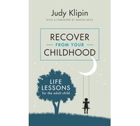 Recover from your Childhood: Life Lessons for Adult Children