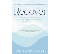 Recover: Polyvagal Strategies for COVID Long Haulers-Calm Your Nervous System, Overcome Extreme Chronic Fatigue, and Build the Life of Your Dreams
