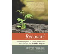 Recover!: Stop Thinking Like an Addict and Reclaim Your Life with the Perfect Program