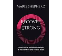 Recover Strong: From Loss & Addiction To Hope & Reinvention 2nd edition 2025