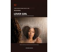 Recovered Lover Girl: A Guide To Return To Yourself One Day At A Time