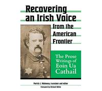Recovering an Irish Voice from the American Frontier: The Prose Writings of Eoin Ua Cathail
