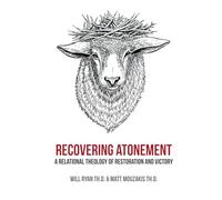 RECOVERING ATONEMENT: A relational theology of Restoration and victory