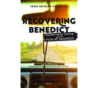 Recovering Benedict: Twelve-Step Living and the Rule of Benedict