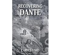 Recovering Dante: Politics And Philosophy In The Divine Comedy