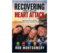 Recovering from a Major Heart Attack: How Recovery by Design Helped Me Create a Healthier Lifestyle