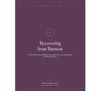 Recovering from Burnout: A Guided Workbook for Workplace Burnout Recovery, Stress Management, and Restoring Balance