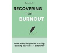 Recovering from Burnout: A Practical Guide to Understanding Exhaustion, Respecting Your Limits, Regaining Energy, and Rebuilding Confidence After Burnout