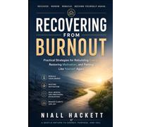 Recovering From Burnout: Practical Strategies for Rebuilding Energy, Restoring Motivation, and Feeling Like Yourself Again