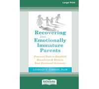 Recovering from Emotionally Immature Parents: Practical Tools to Establish Boundaries and Reclaim Your Emotional Autonomy (16pt Large Print Edition)