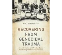 Recovering from Genocidal Trauma: An Information and Practice Guide for Working with Holocaust Survivors