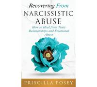 Recovering From Narcissistic Abuse: How to Heal from Toxic Relationships and Emotional Abuse