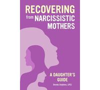 Recovering from Narcissistic Mothers: A Daughter's Guide
