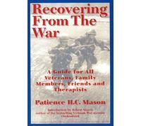 Recovering from the War: A Guide for All Veterans, Family Members, Friends and Therapists