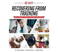 Recovering from Training: How to Manage Fatigue to Maximize Performance: 4 (Renaissance Periodization)