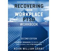 Recovering from Workplace PTSD Workbook: A Recovery Workbook for Mental Health Professionals and PTSD Survivors: 2 (Workplace Mental Health Series)
