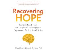 Recovering Hope: Science-Based Tools for Long-Term Healing from Depression, Anxiety, and Addiction