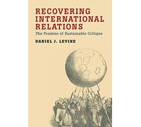 Recovering International Relations: The Promise. Levine<|