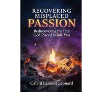 Recovering Misplaced Passion: Rediscovering The Fire God Placed Inside You